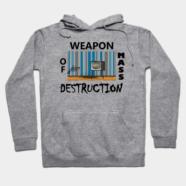 Television TV is a Weapon of Mass Mental Destruction - Brainwashes, Rots the Brain Hoodie by formyfamily